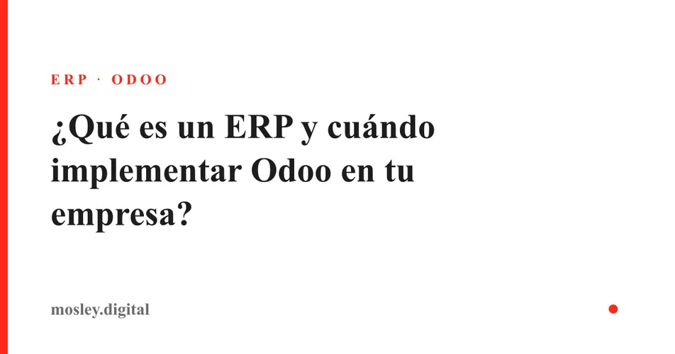 ¿Qué es un ERP y cuándo tu empresa está lista para implementar Odoo?