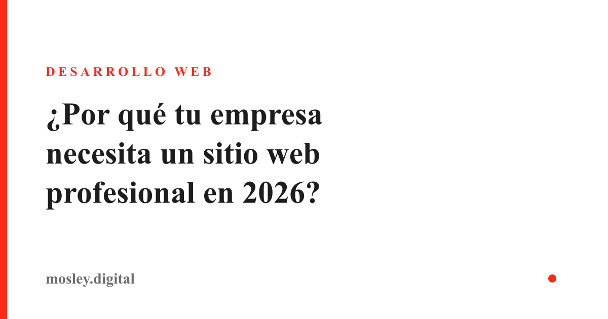 ¿Por qué tu empresa necesita un sitio web profesional en 2026?